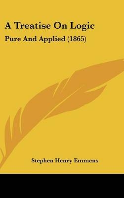 A Treatise on Logic - Stephen Henry Emmens