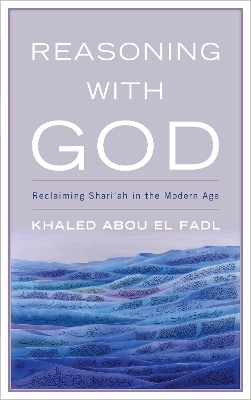 Reasoning with God - Khaled Abou El Fadl