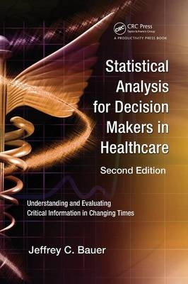 Statistical Analysis for Decision Makers in Healthcare - Jeffrey C. Bauer