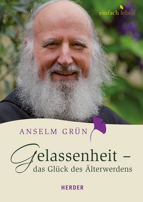 Gelassenheit - das Glück des Älterwerdens - Anselm Grün