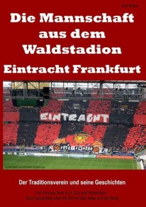 Die Mannschaft aus dem Waldstadion &ndash; Eintracht Frankfurt