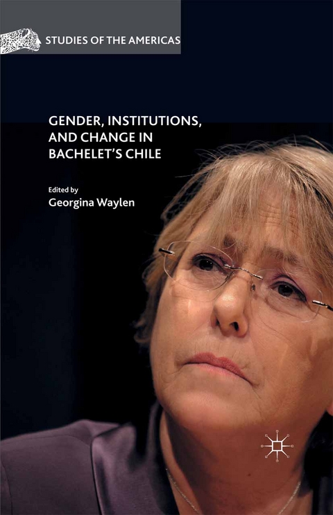 Gender, Institutions, and Change in Bachelet&rsquo;s Chile - 