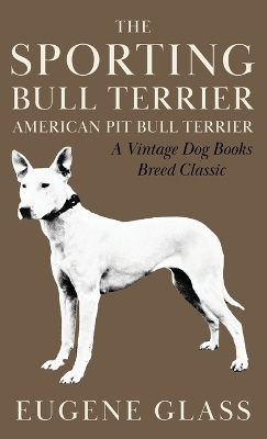 The Sporting Bull Terrier (Vintage Dog Books Breed Classic - American Pit Bull Terrier)