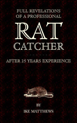 Full Revelations of a Professional Rat-Catcher After 25 Years' Experience - Ike Williams