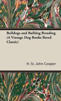Bulldogs and Bulldog Breeding (A Vintage Dog Books Breed Classic) - H. St. John Cooper