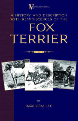 A History and Description, With Reminiscences, of the Fox Terrier (A Vintage Dog Books Breed Classic - Terriers)