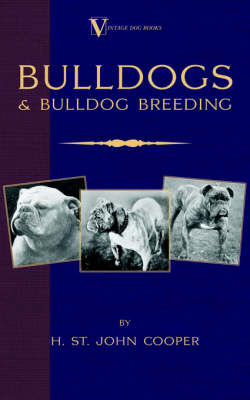 Bulldogs and Bulldog Breeding (A Vintage Dog Books Breed Classic)