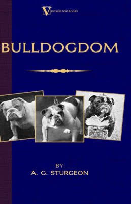 Bulldogdom (A Vintage Dog Books Bulldog Classic - Bulldogs) - A.G. Sturgeon