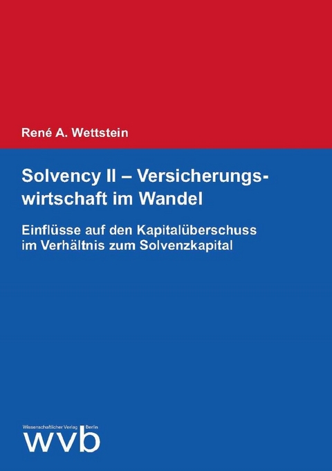 Solvency II - Versicherungswirtschaft im Wandel - Ren&eacute; A. Wettstein