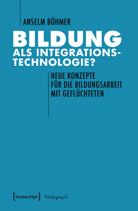 Bildung als Integrationstechnologie? -  Anselm B&ouml;hmer