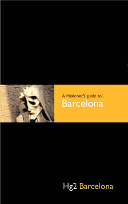 Hg2: A Hedonist's Guide to Barcelona - Rupert Eden