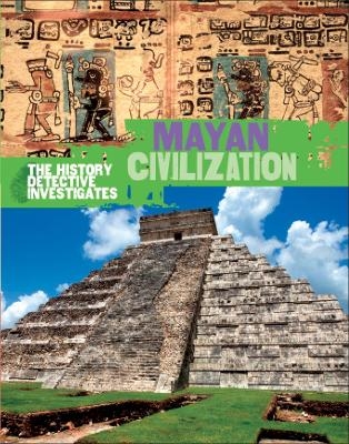 The History Detective Investigates: Mayan Civilization - Clare Hibbert