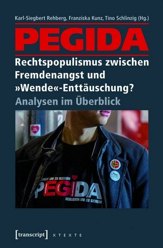 PEGIDA – Rechtspopulismus zwischen Fremdenangst und »Wende«-Enttäuschung?
