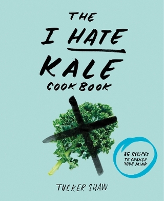 The I Hate Kale Cookbook