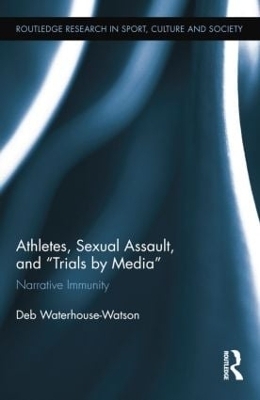 Athletes, Sexual Assault, and Trials by Media - Deb Waterhouse-Watson