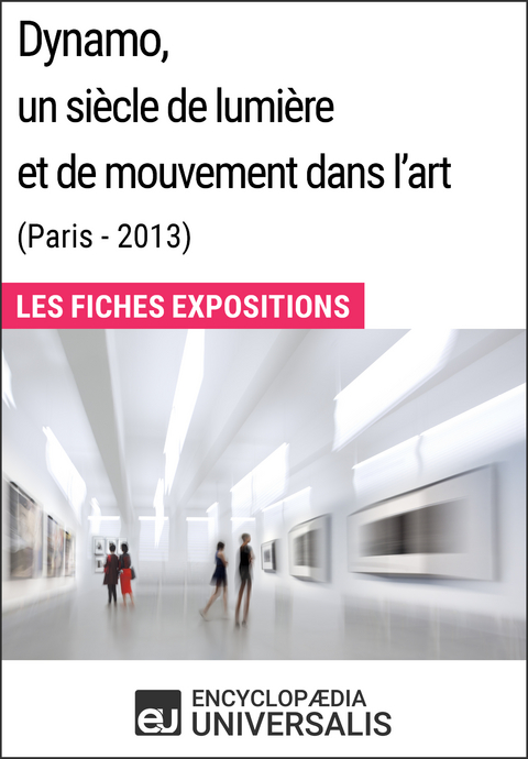 Dynamo, un siècle de lumière et de mouvement dans l'art (Paris - 2013) -  Encyclopaedia Universalis