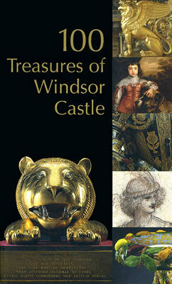 100 Treasures of Windsor Castle -  Curators of The Royal Collection, Hugh Roberts, Jonathan Marsden