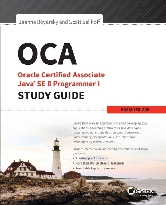 OCA: Oracle Certified Associate Java SE 8 Programmer I Study Guide - Jeanne Boyarsky, Scott Selikoff