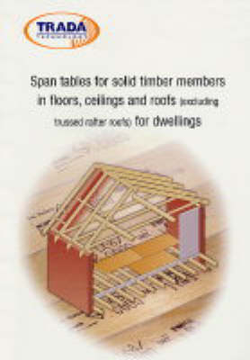 Span Tables for Solid Timber Members in Floors,Ceilings and Roofs (excluding Trussed Rafter Roofs) for Dwellings