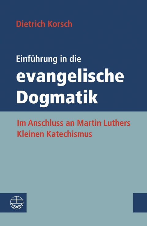 Einf&uuml;hrung in die evangelische Dogmatik - Dietrich Korsch