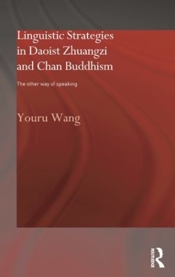 Linguistic Strategies in Daoist Zhuangzi and Chan Buddhism - Youru Wang