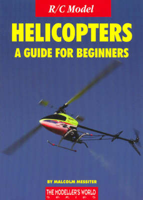R/C Model Helicopters a Guide for Beginners
