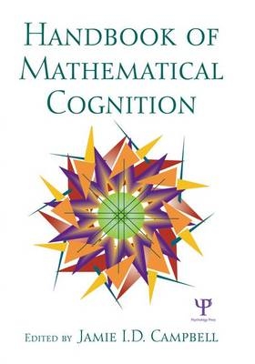 The Handbook of Mathematical Cognition - Jamie I.D. Campbell