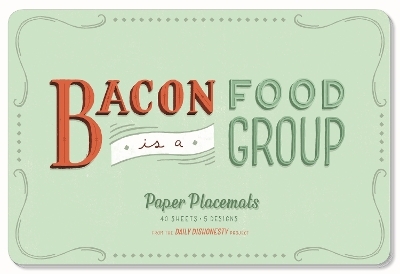 Daily Dishonesty: Bacon Is a Food Group (Paper Placemats) - Lauren Hom