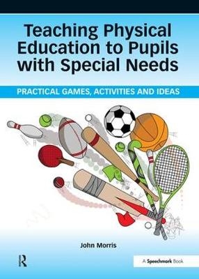 Teaching Physical Education to Pupils with Special Needs - John Morris