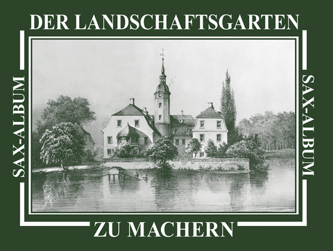Der Landschaftsgarten zu Machern - Roland Dix, Katrin Franz, Petra Puttkammer, Gunborg Stephan