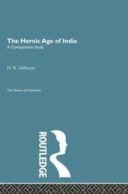 The Heroic Age of India - N.K. Sidhanta