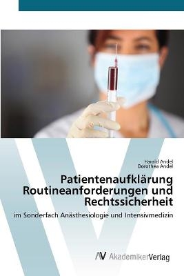 Patientenaufkl&auml;rung Routineanforderungen und Rechtssicherheit - Harald Andel, Dorothea Andel