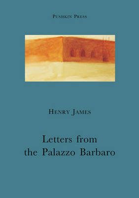 Letters From the Palazzo Barbaro - Henry James