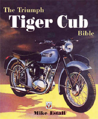 The Triumph Tiger Cub Bible - Mike Estall