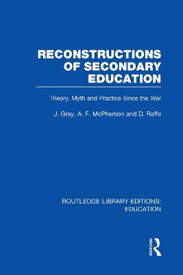 Reconstructions of Secondary Education - John Gray, Andrew McPherson, David Raffe