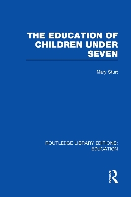 The Education of Children Under Seven - Mary Sturt