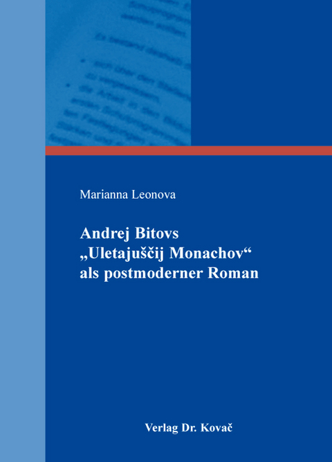Andrej Bitovs "Uletaju&scaron;čij Monachov" als postmoderner Roman - Marianna Leonova