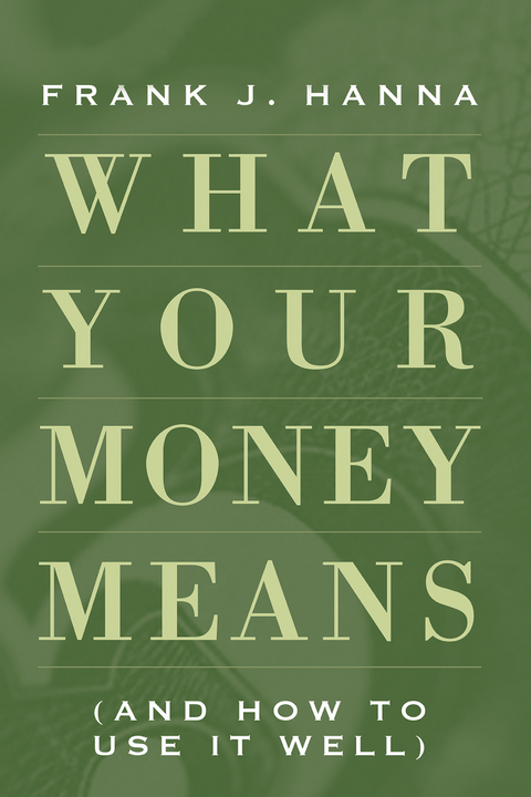What Your Money Means -  Frank J. Hanna