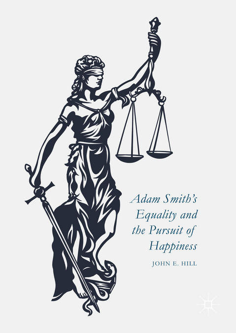 Adam Smith’s Equality and the Pursuit of Happiness - John E. Hill