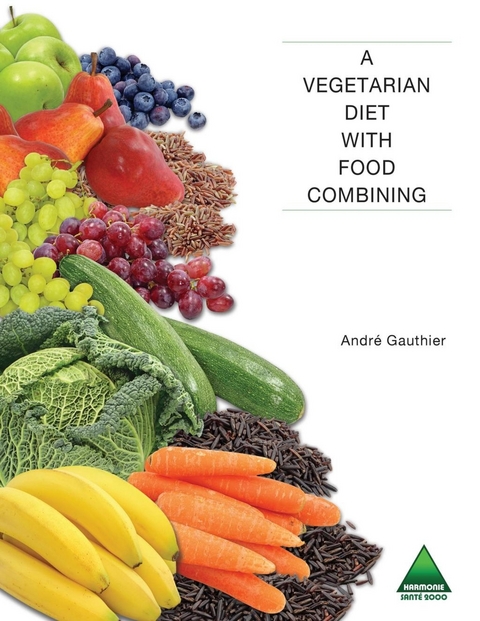 Vegetarian Diet with Food Combining -  Gauthier Andre Gauthier