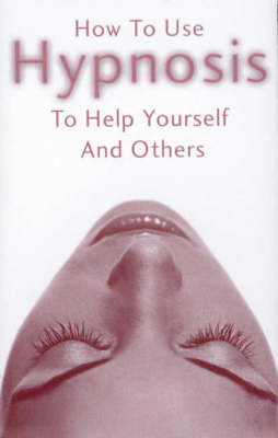 How to Use Hypnosis to Help Yourself and Others - Roger Innes Elliott, Mark Tyrrell
