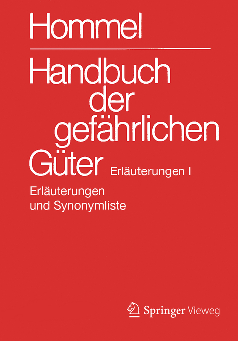 Handbuch der gef&auml;hrlichen G&uuml;ter. Erl&auml;uterungen I - Eckhard Baum, Herbert F. Bender, Albrecht Broemme, Herbert Desel, Ursula Gundert-Remy, J&ouml;rg Holzh&auml;user, Helma Kersting, Klaus Kersting, Mario K&ouml;nig, Monika Nendza, Ursula Stephan, Ute Strobel