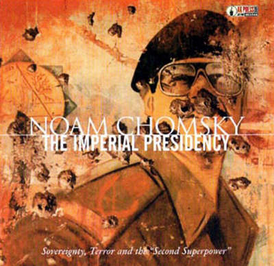 The Imperial Presidency - Noam Chomsky