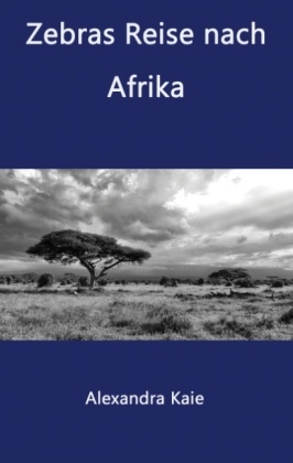 Zebras Reise nach Afrika - Alexandra Kaie
