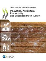 OECD Food and Agricultural Reviews Innovation, Agricultural Productivity and Sustainability in Turkey
