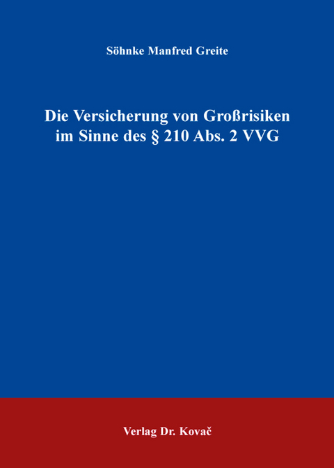 Die Versicherung von Gro&szlig;risiken im Sinne des &sect; 210 Abs. 2 VVG - S&ouml;hnke Manfred Greite