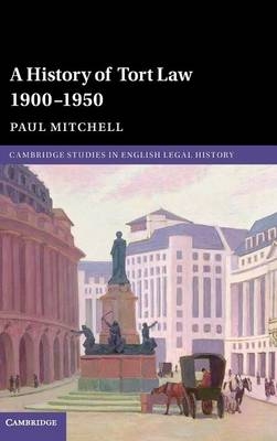 A History of Tort Law 1900&ndash;1950 - Paul Mitchell
