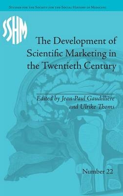 The Development of Scientific Marketing in the Twentieth Century - Jean-Paul Gaudilli&egrave;re