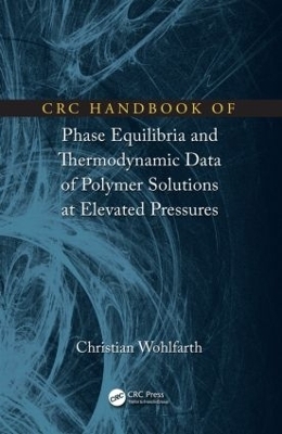 CRC Handbook of Phase Equilibria and Thermodynamic Data of Polymer Solutions at Elevated Pressures - Christian Wohlfarth