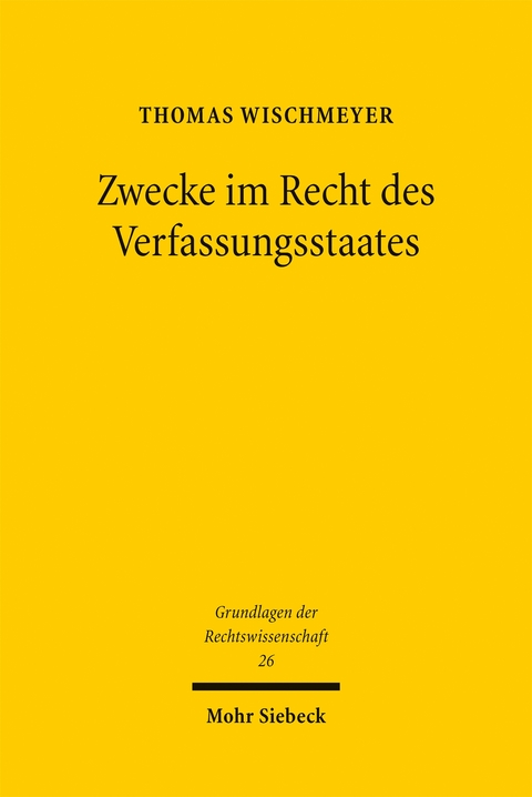 Zwecke im Recht des Verfassungsstaates - Thomas Wischmeyer